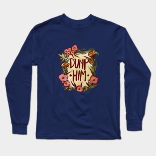 Dump Him Long Sleeve T-Shirt